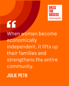 "When women become economically independent, it lifts up their families and strengthens the entire community." - Julie Petr